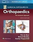 Livre Relié Surgical Exposures in Orthopaedics: The Anatomic Approach de Piet De Boer, Richard Buckley, Stanley Hoppenfeld