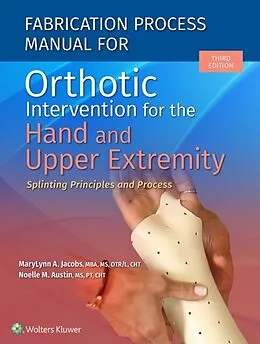 E-Book (epub) Fabrication Process Manual for Orthotic Intervention for the Hand and Upper Extremity von MaryLynn Jacobs, Noelle Austin