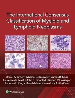 E-Book (epub) International Consensus Classification of Myeloid and Lymphoid Neoplasms\ von Daniel A. Arber, Michael J. Borowitz, James R. Cook