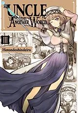 Kartonierter Einband Uncle from Another World, Vol. 3 von Christina Rose, Hotondoshindeiru Hotondoshindeiru, Phil Christie