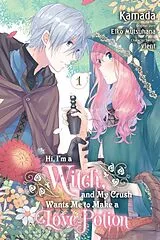 Kartonierter Einband Hi, I'm a Witch, and My Crush Wants Me to Make a Love Potion, Vol. 1 von Alethea Nibley, Athena Nibley, Eiko Mutsuhana