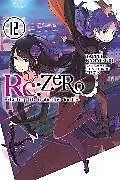 Kartonierter Einband Re:ZERO -Starting Life in Another World-, Vol. 12 (light novel) von Otsuka Shinichirou, Nagatsuki Tappei