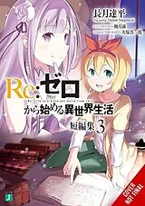 Kartonierter Einband Re:ZERO -Starting Life in Another World- Short Story Collection, Vol. 3 (light novel) von Makoto Fugetsu, Otsuka Shinichirou, Nagatsuki Tappei