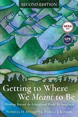 E-Book (pdf) Getting to Where We Meant to Be von Hinchey Patricia H. Hinchey, Konkol Pamela J. Konkol