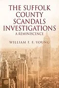 E-Book (epub) THE SUFFOLK COUNTY SCANDALS INVESTIGATIONS von William F. F. Young
