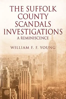 E-Book (epub) THE SUFFOLK COUNTY SCANDALS INVESTIGATIONS von William F. F. Young