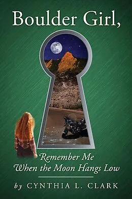 E-Book (epub) Boulder Girl, Remember Me When the Moon Hangs Low von Cynthia L. Clark