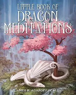 E-Book (epub) Little Book of Dragon Meditations von Iv M. D. James R. Agapoff