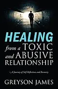 E-Book (epub) HEALING from a Toxic and Abusive Relationship von Greyson James