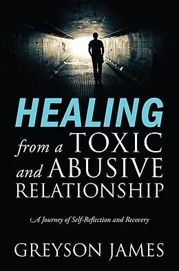 E-Book (epub) HEALING from a Toxic and Abusive Relationship von Greyson James