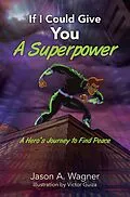 E-Book (epub) If I Could Give You A Superpower von Jason A. Wagner