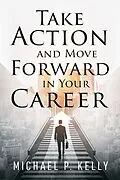 E-Book (epub) Take Action and Move Forward in Your Career von Michael P. Kelly