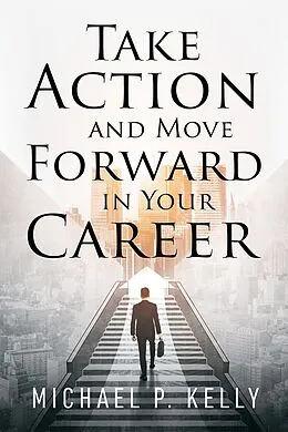 E-Book (epub) Take Action and Move Forward in Your Career von Michael P. Kelly