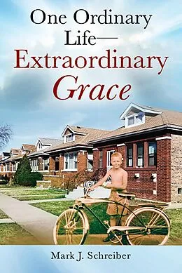 E-Book (epub) One Ordinary Life-Extraordinary Grace von Mark J. Schreiber