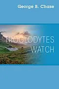 E-Book (epub) Troglodytes Watch von George B. Chase