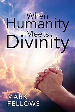 E-Book (epub) When Humanity Meets Divinity von Mark Fellows