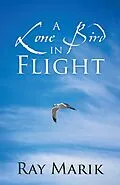 E-Book (epub) A Lone Bird in Flight von Ray Marik