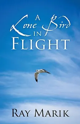 E-Book (epub) A Lone Bird in Flight von Ray Marik