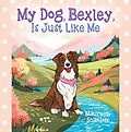 E-Book (epub) My Dog, Bexley, Is Just Like Me von Maureen Scanlon