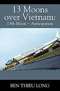 E-Book (epub) 13 Moons Over Vietnam: 13th Moon ~ Anticipation von Ben Thieu Long