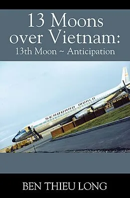 E-Book (epub) 13 Moons Over Vietnam: 13th Moon ~ Anticipation von Ben Thieu Long