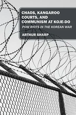 E-Book (epub) CHAOS, KANGAROO COURTS, AND COMMUNISM AT KOJE-DO von Arthur Sharp
