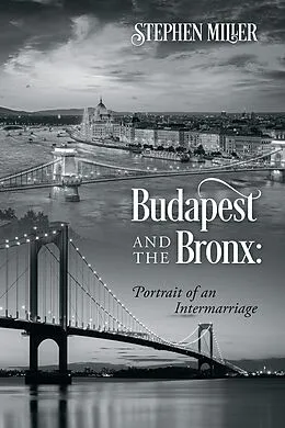 E-Book (epub) Budapest and the Bronx: Portrait of an Intermarriage von Stephen Miller