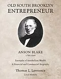 E-Book (epub) Old South Brooklyn Entrepreneur Anson Blake 1789-1868 von Thomas L. Lawrence