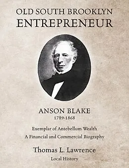 E-Book (epub) Old South Brooklyn Entrepreneur Anson Blake 1789-1868 von Thomas L. Lawrence