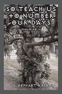 E-Book (epub) So Teach Us to Number Our Days von L. Kephart-Nash