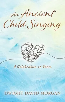 E-Book (epub) An Ancient Child Singing von Dwight David Morgan