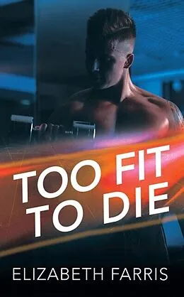 E-Book (epub) Too Fit To Die von Elizabeth Farris