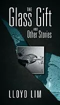 E-Book (epub) The Glass Gift and Other Stories von Lloyd Lim