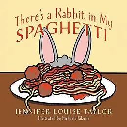 E-Book (epub) There's a Rabbit in My Spaghetti von Jennifer Louise Taylor
