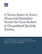 Kartonierter Einband A Survey System to Assess Abuse and Misconduct Toward Air Force Students in Occupational Specialty Training von Laura L. Miller, Coreen Farris, Marek N. Posard