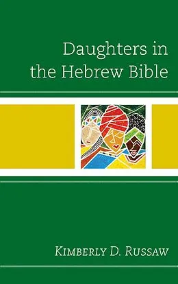E-Book (epub) Daughters in the Hebrew Bible von Kimberly D. Russaw
