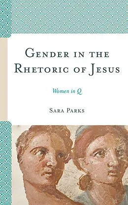 E-Book (epub) Gender in the Rhetoric of Jesus von Sara Parks