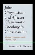 E-Book (epub) John Chrysostom and African Charismatic Theology in Conversation von Samantha L. Miller