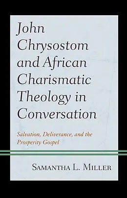E-Book (epub) John Chrysostom and African Charismatic Theology in Conversation von Samantha L. Miller