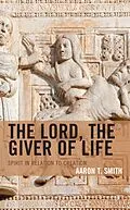E-Book (epub) The Lord, the Giver of Life von Aaron T. Smith