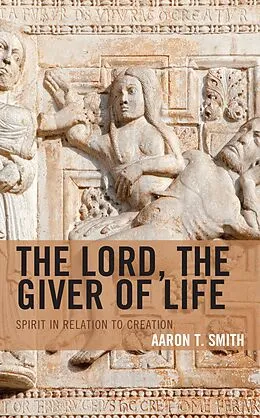 E-Book (epub) The Lord, the Giver of Life von Aaron T. Smith