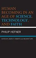 E-Book (epub) Human Becoming in an Age of Science, Technology, and Faith von Philip Hefner