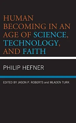 E-Book (epub) Human Becoming in an Age of Science, Technology, and Faith von Philip Hefner