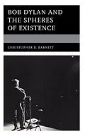 ePUB Bob Dylan and the Spheres of Existence von Christopher B. Barnett