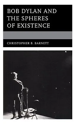 ePUB Bob Dylan and the Spheres of Existence von Christopher B. Barnett