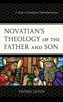 E-Book (epub) Novatian's Theology of the Father and Son von Daniel Lloyd