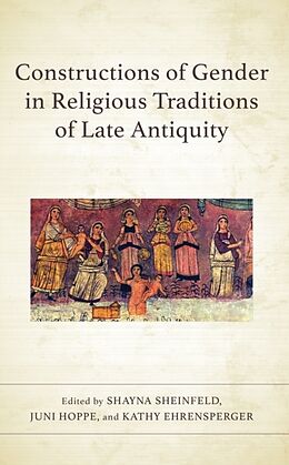 Livre Relié Constructions of Gender in Religious Traditions of Late Antiquity de Shayna Hoppe, Juni Ehrensperger, Kathy Sheinfeld