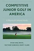 E-Book (epub) Competitive Junior Golf in America von Ryan King-White, Matthew Hawzen, Marty Clark