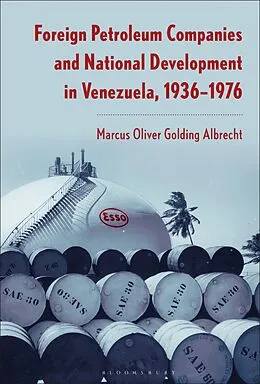 E-Book (epub) Foreign Petroleum Companies and National Development in Venezuela von Marcus Oliver Golding Albrecht