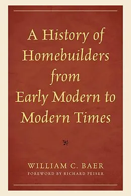 E-Book (pdf) A History of Homebuilders from Early Modern to Modern Times von William C. Baer